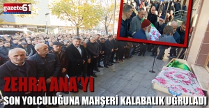 ZEHRA ANAYI SON YOLCULUĞUNA MAHŞERİ...