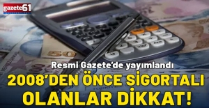 2008'den önce sigortalı olanlar dikkat!