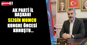 AK Parti Trabzon İl Başkanı Sezgin Mumcu'dan çarpıcı ifadeler...