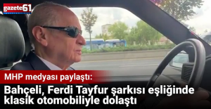 Bahçeli Ferdi Tayfur şarkısı eşliğinde klasik otomobiliyle dolaştı