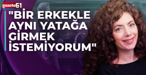 ''Bir erkekle sürekli aynı yatağa girmek...''