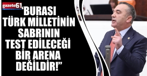 “Burası Türk Milletinin Sabrının Test Edileceği Bir Arena Değildir!”