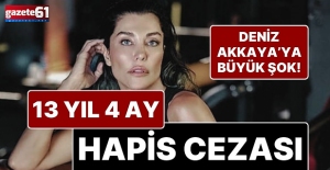 Deniz Akkaya'ya 13 yıl 4 ay hapis cezası