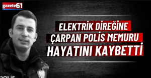 Elektrik direğine çarpan polis memuru hayatını kaybetti