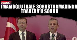 İMAMOĞLU İHALE SORUŞTURMASINDA TRABZON'U SORDU