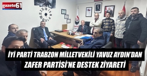 İYİ PARTİ TRABZON MİLLETVEKİLİ YAVUZ AYDIN’DAN ZAFER PARTİSİ’NE DESTEK ZİYARETİ 