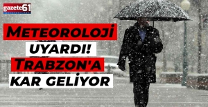 Meteoroloji uyardı! Trabzon'a kar geliyor