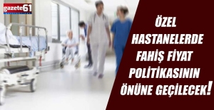 Özel hastanelerde standart fiyat dönemi: Fahiş fiyat politikasının önüne geçilecek!