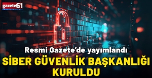 Siber Güvenlik Başkanlığı kuruldu