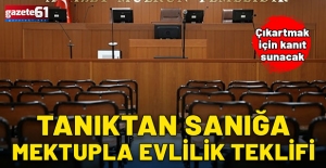 Tanıktan sanığa mektupla evlilik teklifi!