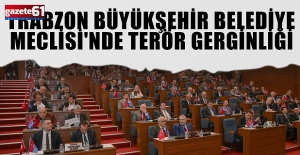 Trabzon Büyükşehir Belediye Meclisi'nde terör gerginliği