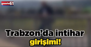 Trabzon'da intihar girişimi!