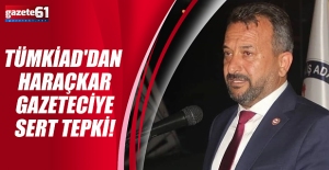 TÜMKİAD'dan Haraçkar Gazeteciye Sert Tepki!