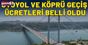 Yeni otoyol ve köprü geçiş ücretleri belli oldu