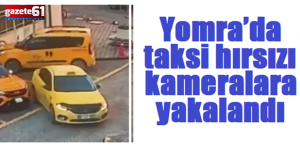 Yomra’da taksi hırsızı kameralara yakalandı