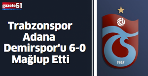 Trabzonspor, Adana Demirspor'u 6-0 Mağlup Etti