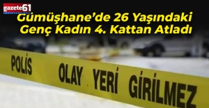 Gümüşhane’de 26 Yaşındaki Genç Kadın 4. Kattan Atladı