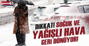 Soğuk ve yağışlı hava geri dönüyor