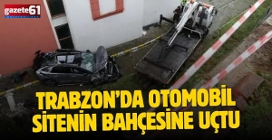 Trabzon'da otomobil site bahçesine uçtu