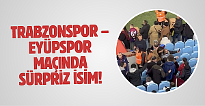 Trabzonspor – Eyüpspor Maçında Sürpriz İsim!