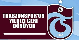 Trabzonspor’un yıldızı geri dönüyor