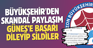 BÜYÜKŞEHİR'DE SKANDAL PAYLAŞIM... GÜNEŞ’E BAŞARI DİLEYİP SİLDİLER