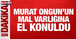 Gözaltına alınan Murat Ongun'un mal varlığına el konuldu!