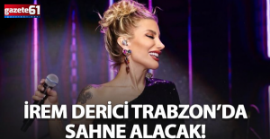 İrem Derici Trabzon’da Sahne Alacak!