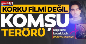 Korku filmi değil komşu terörü! 