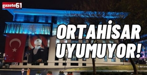 ORTAHİSAR UYUMUYOR!