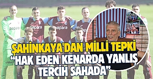 ŞAHİNKAYA'DAN MİLLİ TEPKİ