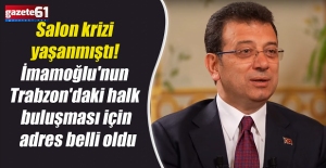 Salon krizi yaşanmıştı! İmamoğlu'nun Trabzon'daki halk buluşması için adres belli oldu