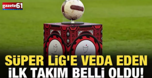 Süper Lig'e veda eden ilk takım belli oldu!