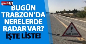 Trabzon'da bugün yapılacak radar ve kontrol noktaları belli oldu!