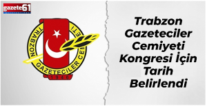 Trabzon Gazeteciler Cemiyeti Kongresi İçin Tarih Belirlendi