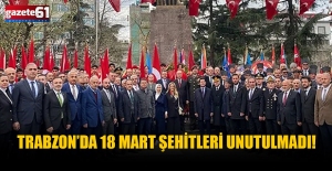 Trabzon’da 18 Mart şehitleri unutulmadı!