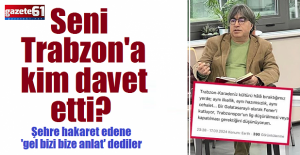 Seni Trabzon'a kim davet etti?